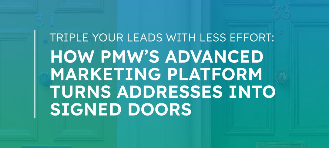 Triple Your Leads with Less Effort: How PMW's Advanced Marketing Platform Turns Addresses Into Signed Doors