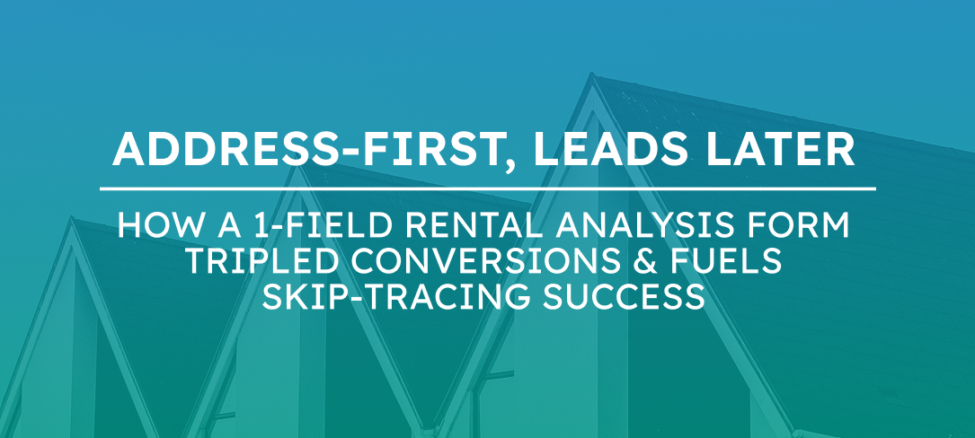 Address-First, Leads Later: How a 1-Field Rental Analysis Form Tripled Conversions & Fuels Skip-Tracing Success