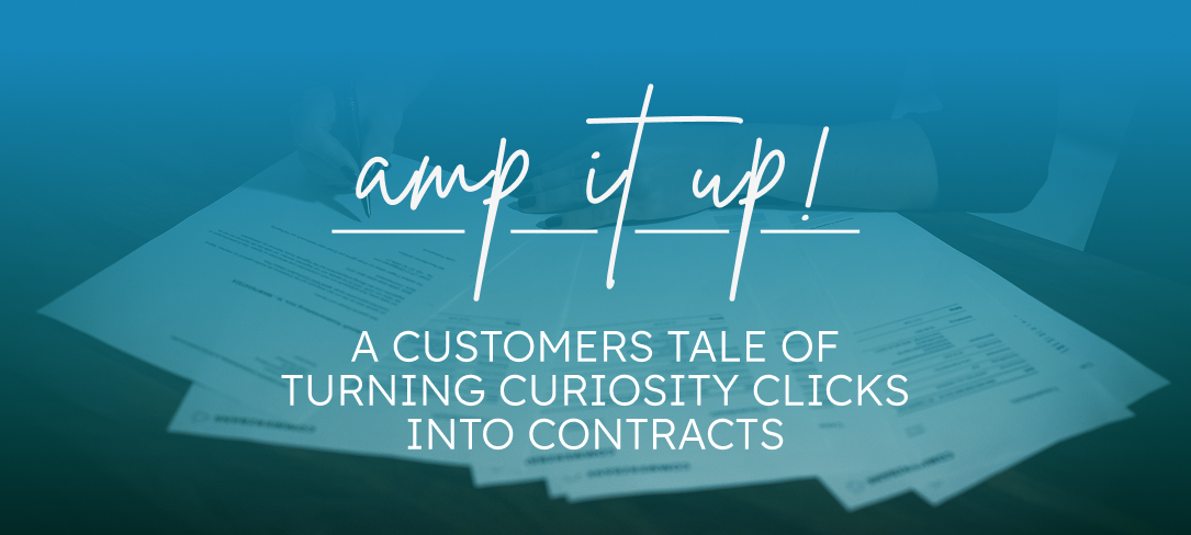 AMP It Up! A Customer's Tale of Turning Curiosity Clicks into Contracts