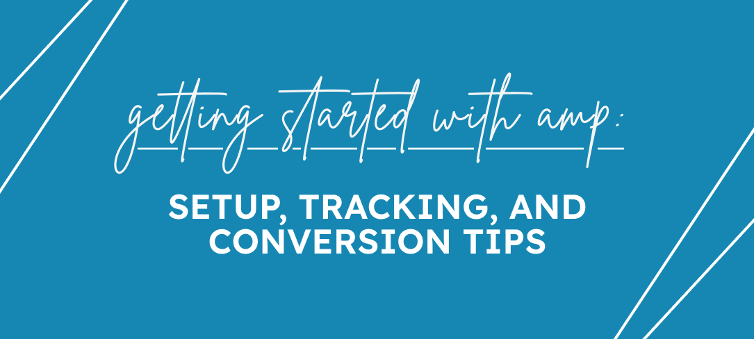 Getting Started with AMP: Setup, Tracking, and Conversion Tips