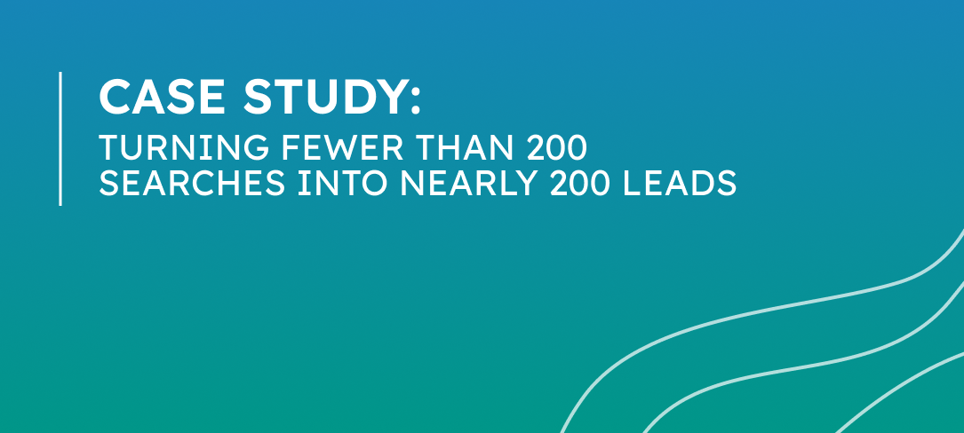 Case Study: Turning Fewer Than 200 Searches into Nearly 200 Leads