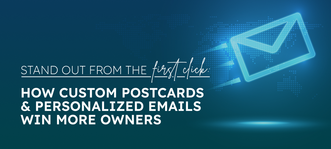 Stand Out From the First Click: How Custom Postcards & Personalized Emails Win More Owners