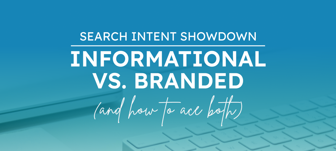 Search Intent Showdown: Informational vs. Branded (and How to Ace Both)
