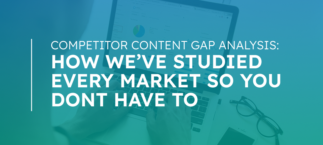 Competitor Content GAP Analysis: How We've Studied Every Market So You Don't Have To