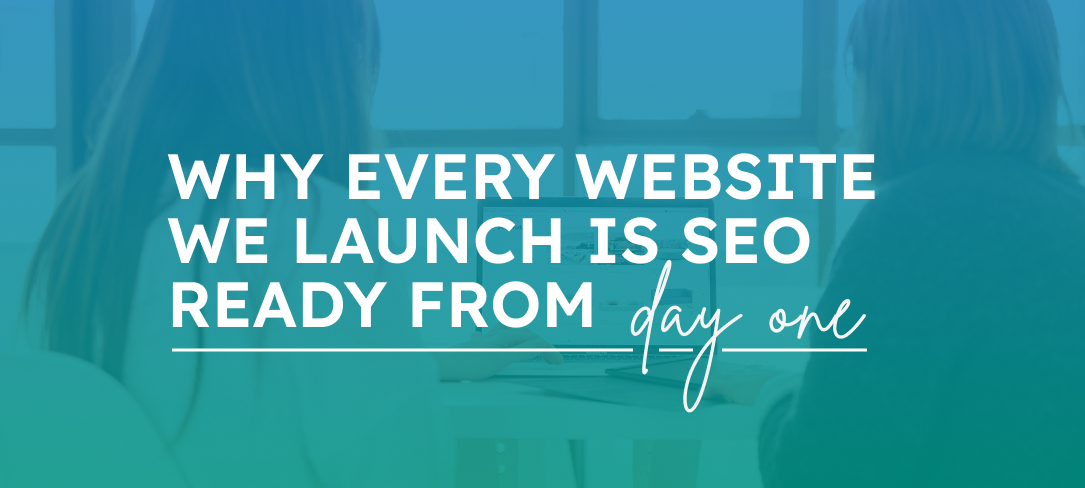 Why Every Website We Launch Is SEO-Ready from Day One