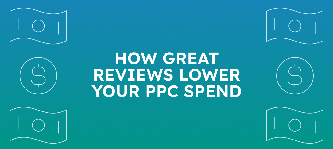 How Great Reviews Lower Your PPC Spend