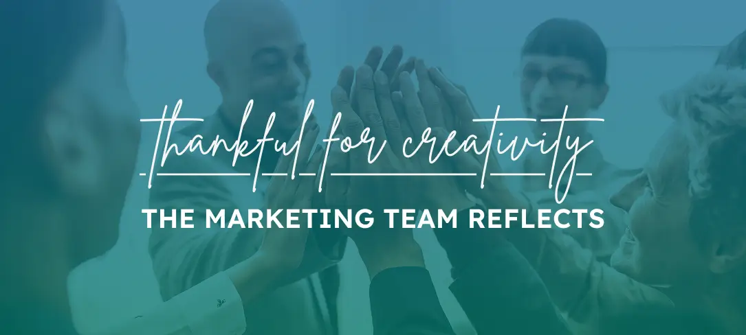 What We’re Thankful For — Part 1: Gratitude from the Digital Marketing Team