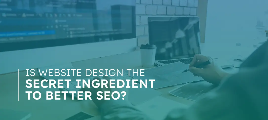 Is Website Design the Secret Ingredient to Better SEO?