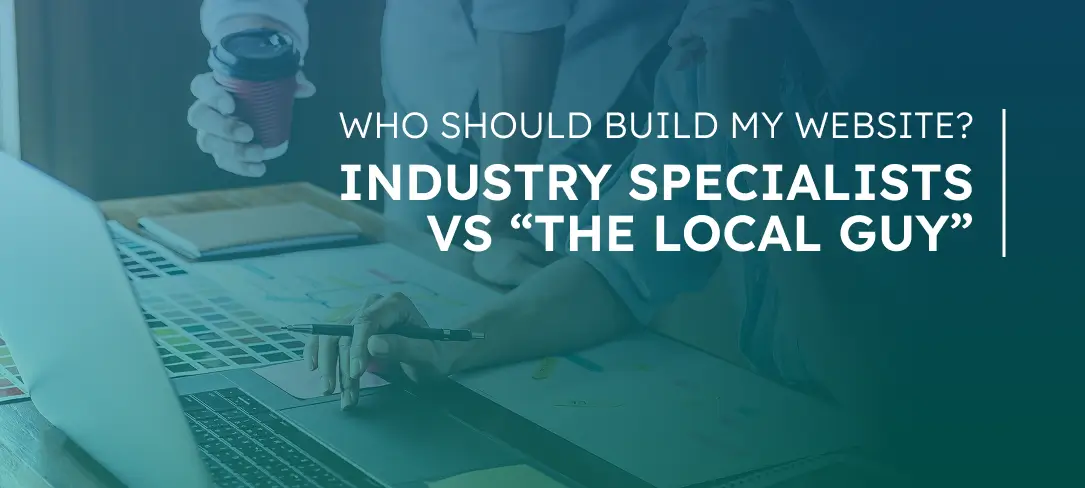 Who Should Build My Website? Industry Specialists vs 