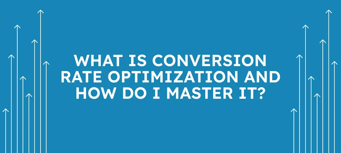 What is conversion rate optimization and how do I master it?