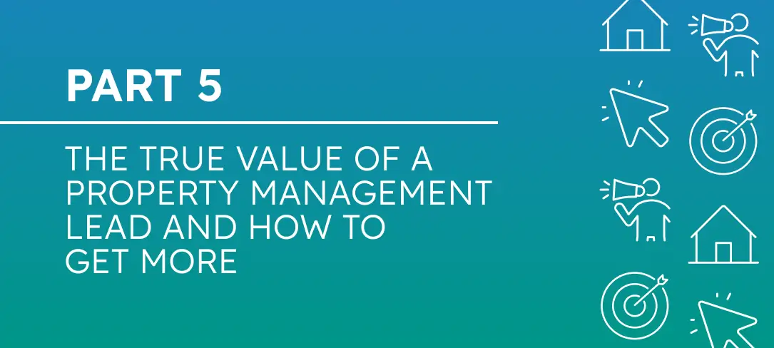 The True Value Series: Understanding, Generating, and Growing Property Management Leads Part 5