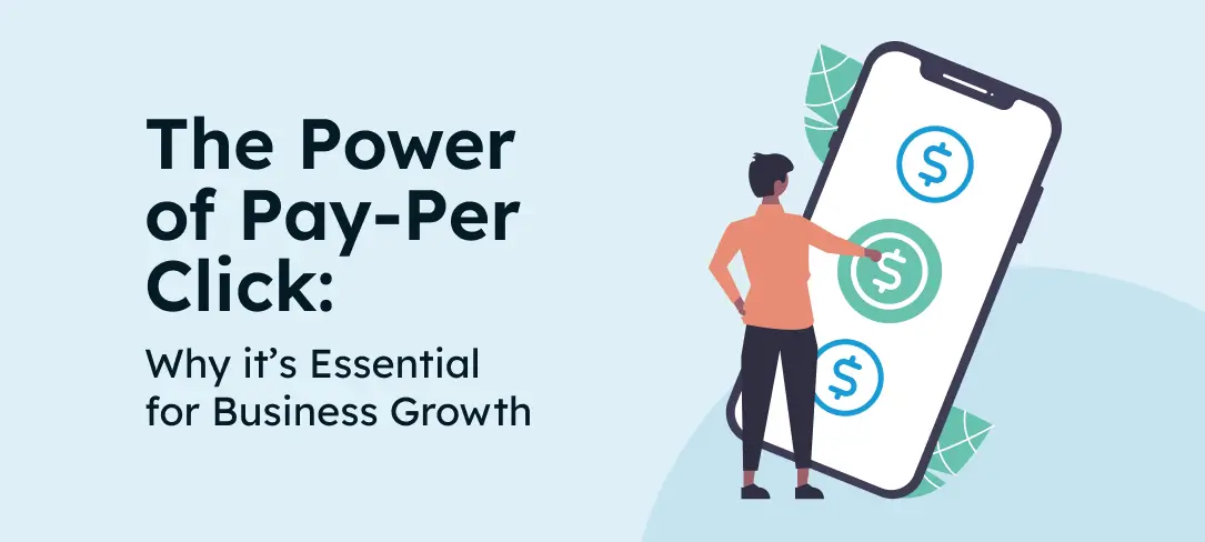 The Power of Pay-Per-Click: Why It's Essential for Business Growth