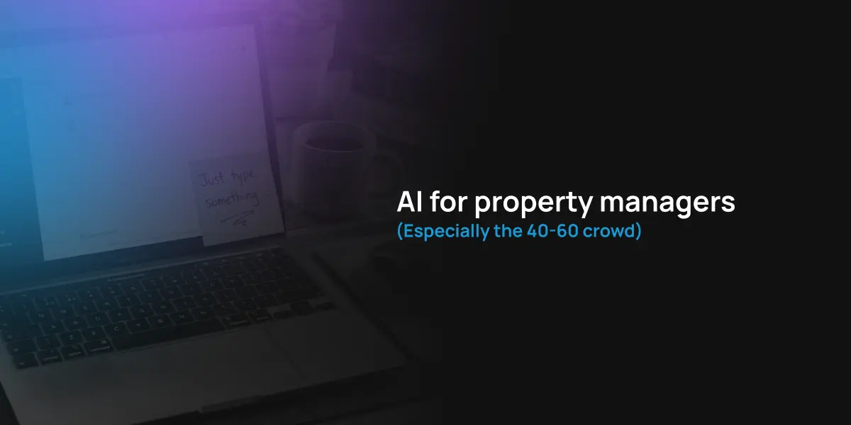 AI for Property Managers (Especially the 40–60 Crowd)