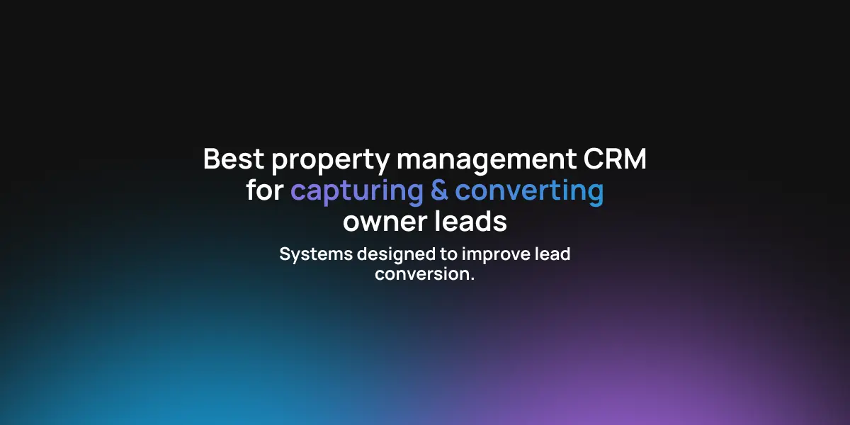Best Property Management CRM for Capturing & Converting Owner Leads
