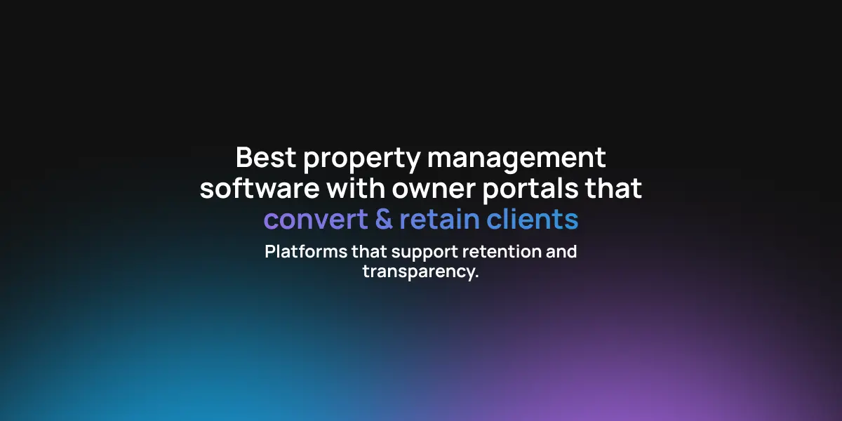 Best property management software with owner portals that convert & retain clients
