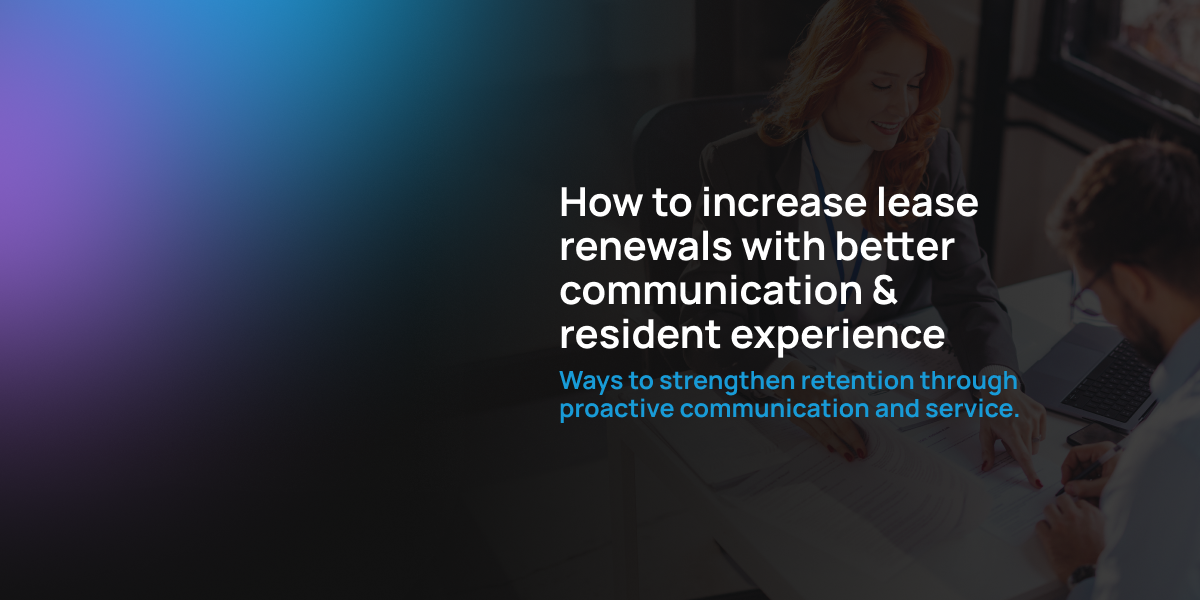 How to Increase Lease Renewals with Better Communication & Resident Experience