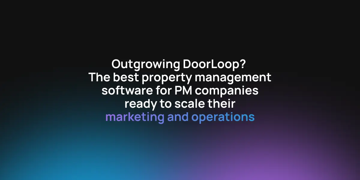 Outgrowing DoorLoop? The best property management software for PM companies ready to scale their marketing and operations