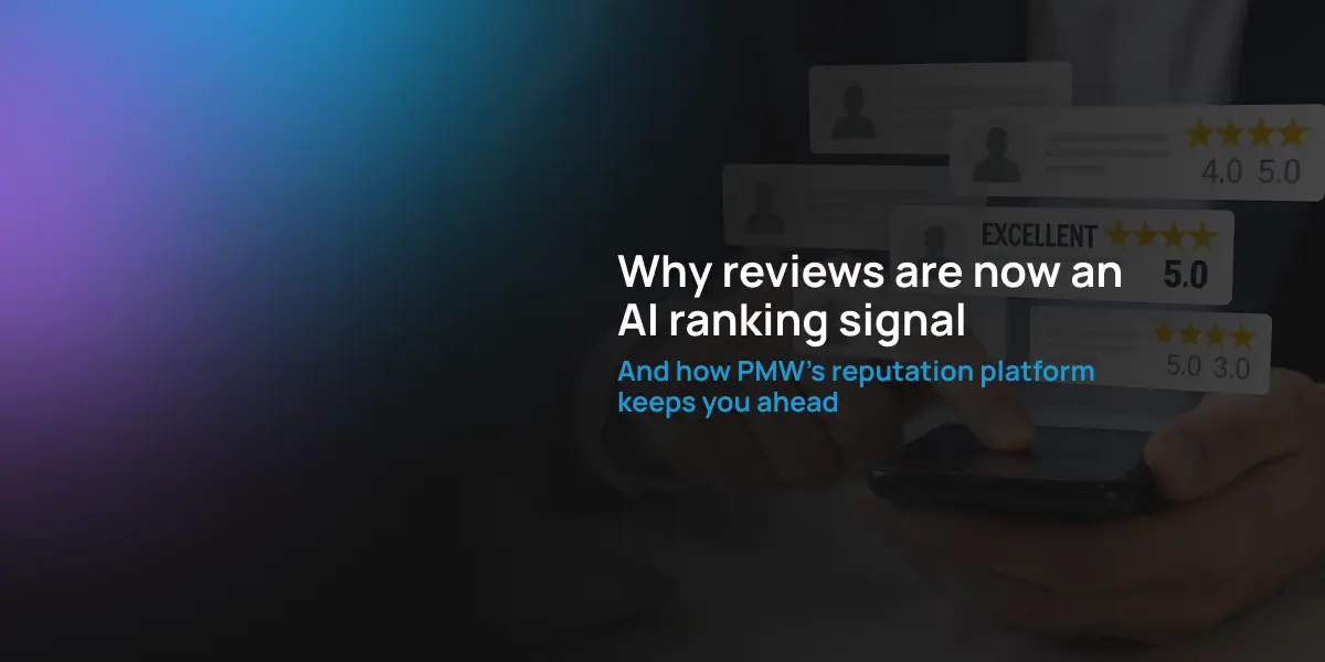Why reviews are now an AI ranking signal (and how PMW's Reputation Management keeps you ahead)