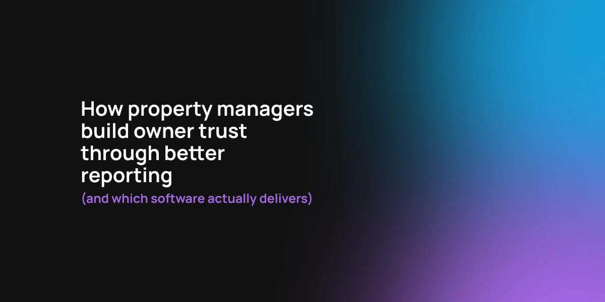 How property managers build owner trust through better reporting (and which software actually delivers)