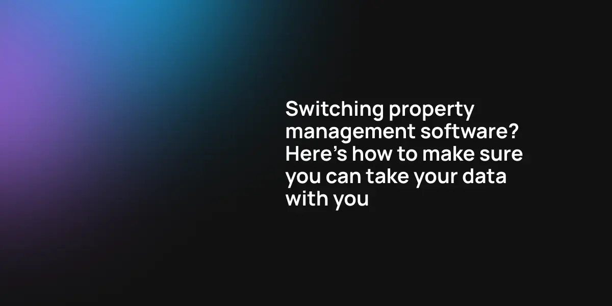 Switching property management software? Here's how to make sure you can take your data with you